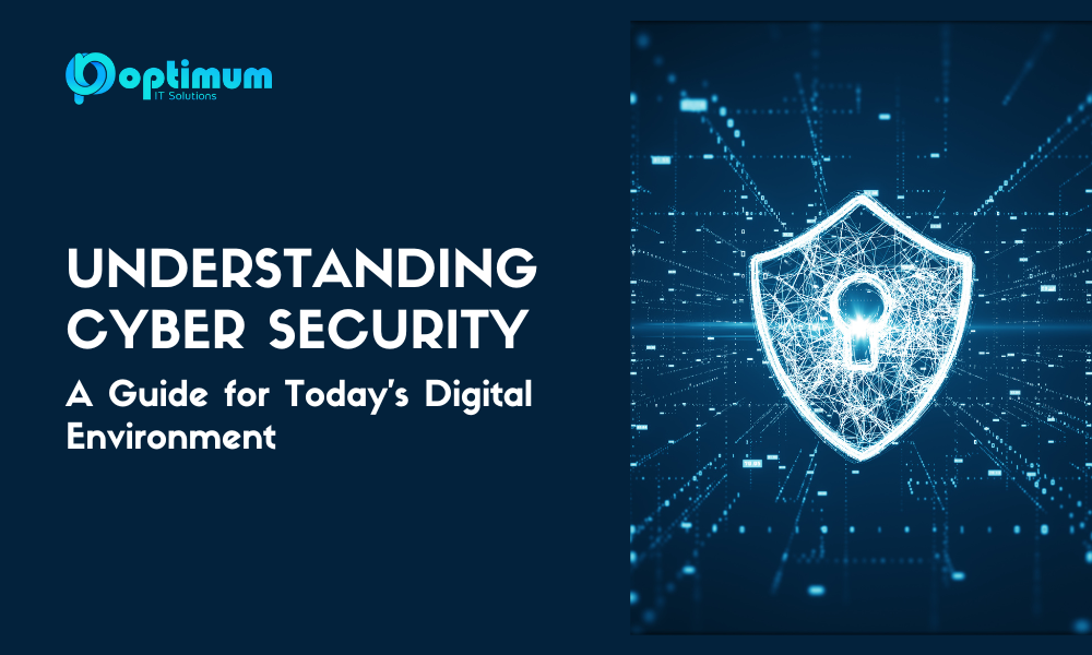 Understanding Cyber Security- A Guide for Today’s Digital Environment